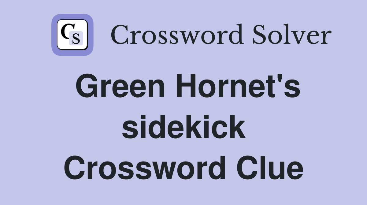 Green Hornet's sidekick Crossword Clue