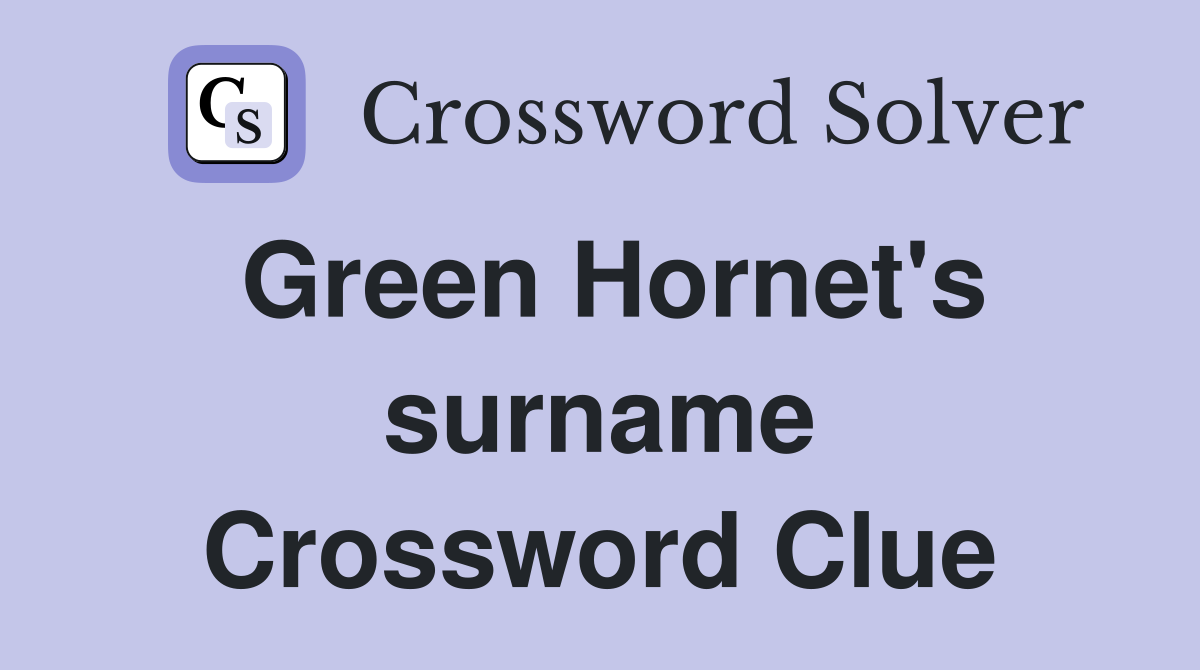 Green Hornet's surname Crossword Clue