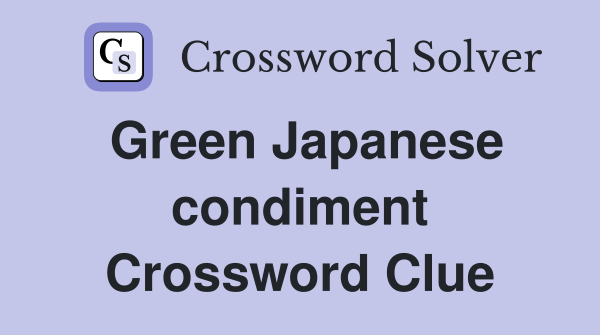 Green Japanese condiment Crossword Clue