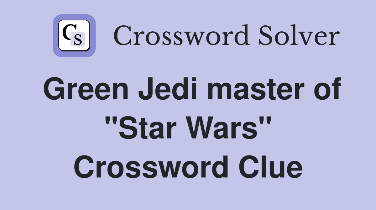 Green Jedi master of "Star Wars" Crossword Clue