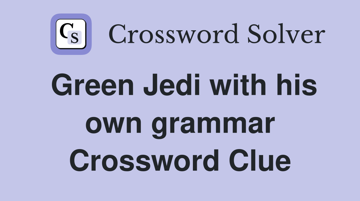 Green Jedi with his own grammar Crossword Clue