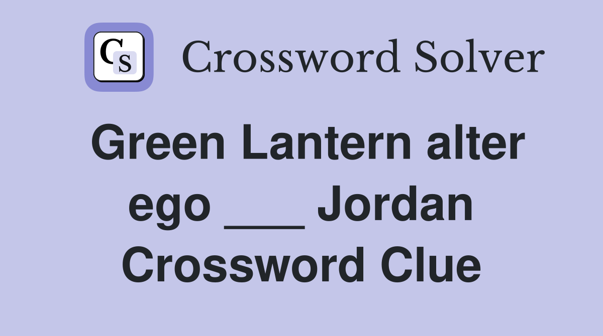 Green Lantern alter ego ___ Jordan Crossword Clue