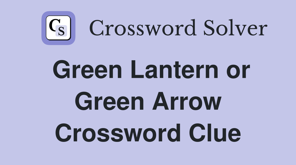 Green Lantern or Green Arrow Crossword Clue