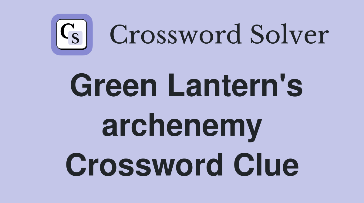 Green Lantern's archenemy Crossword Clue