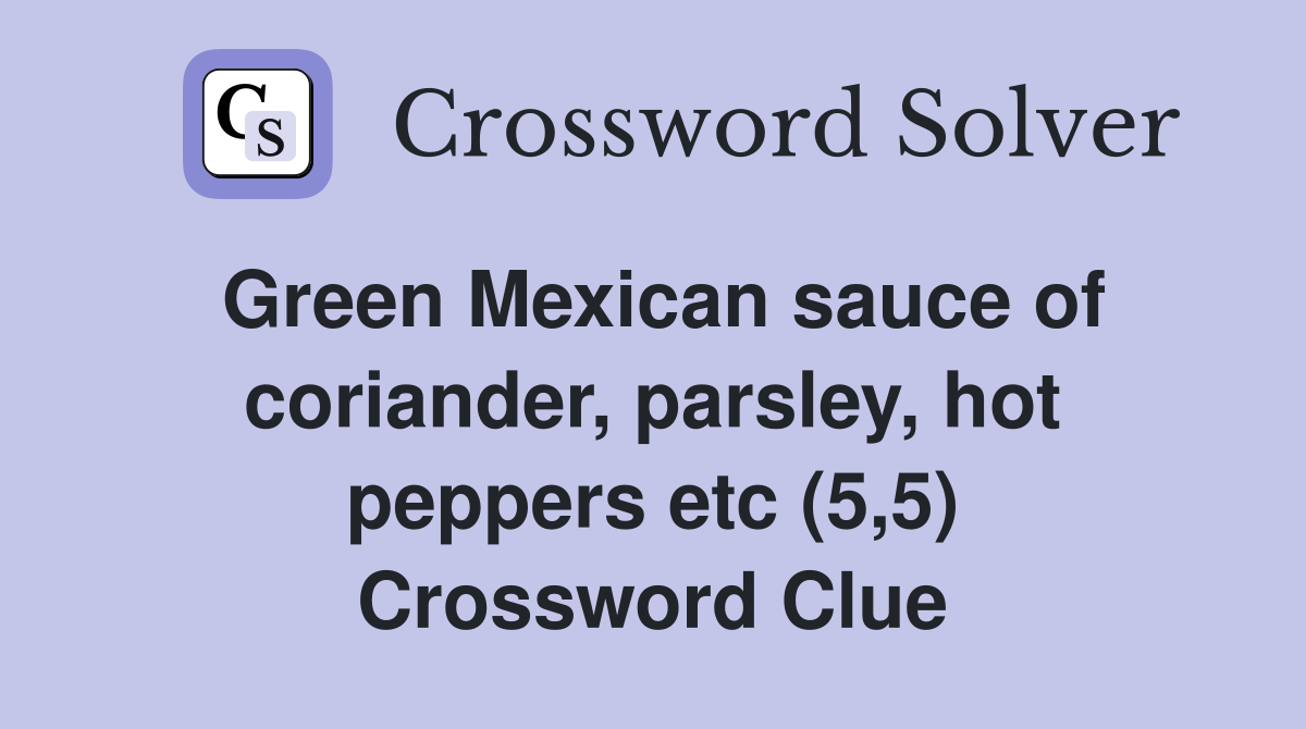 Green Mexican sauce of coriander, parsley, hot peppers etc (5,5) Crossword Clue