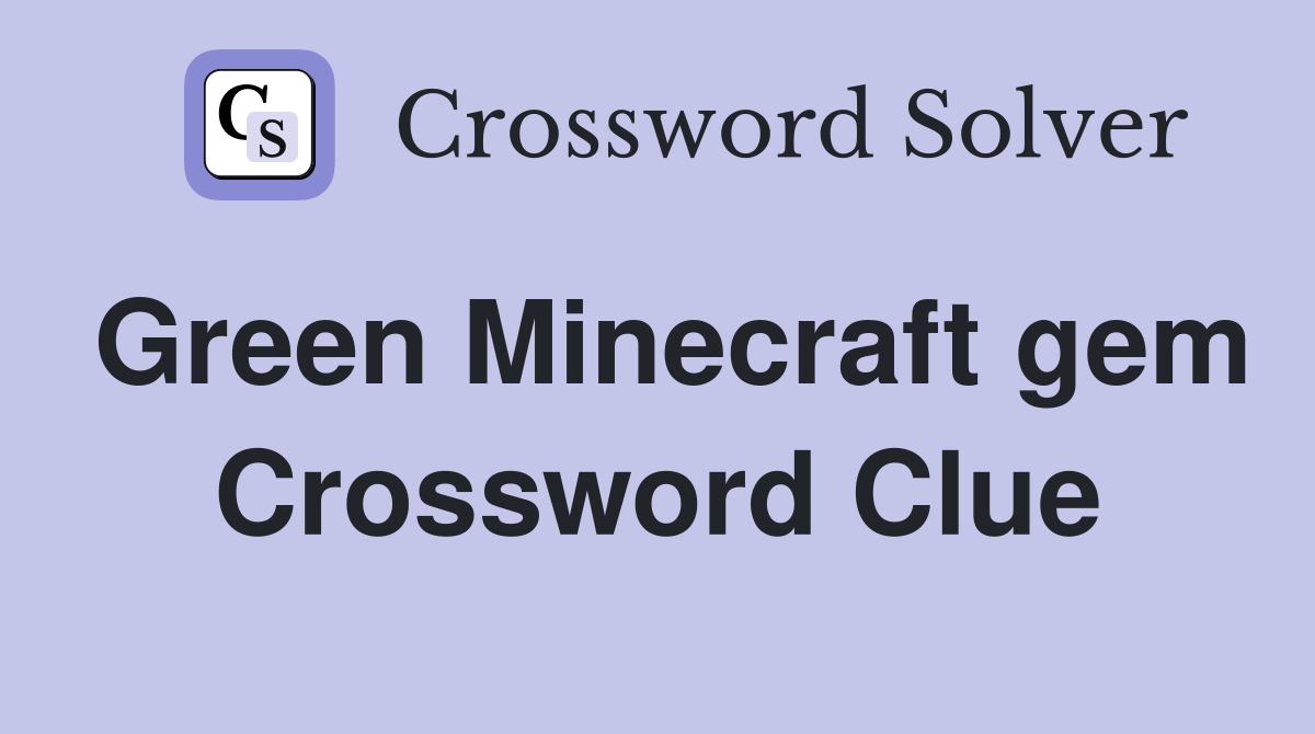 Green Minecraft gem Crossword Clue
