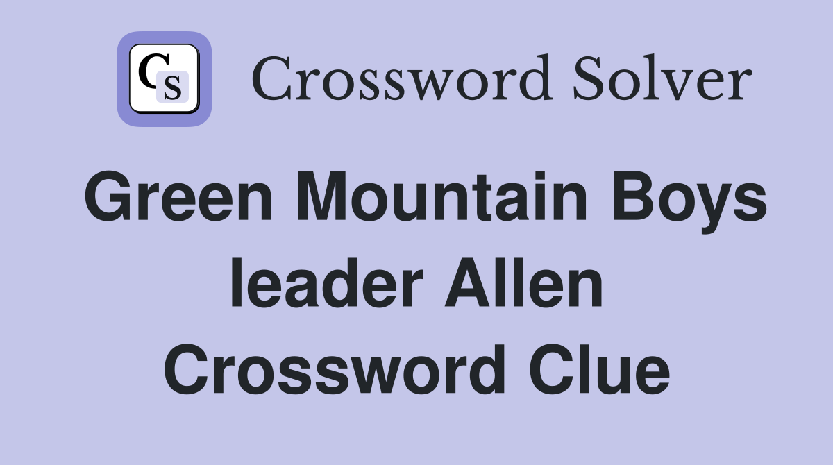 Green Mountain Boys leader Allen Crossword Clue