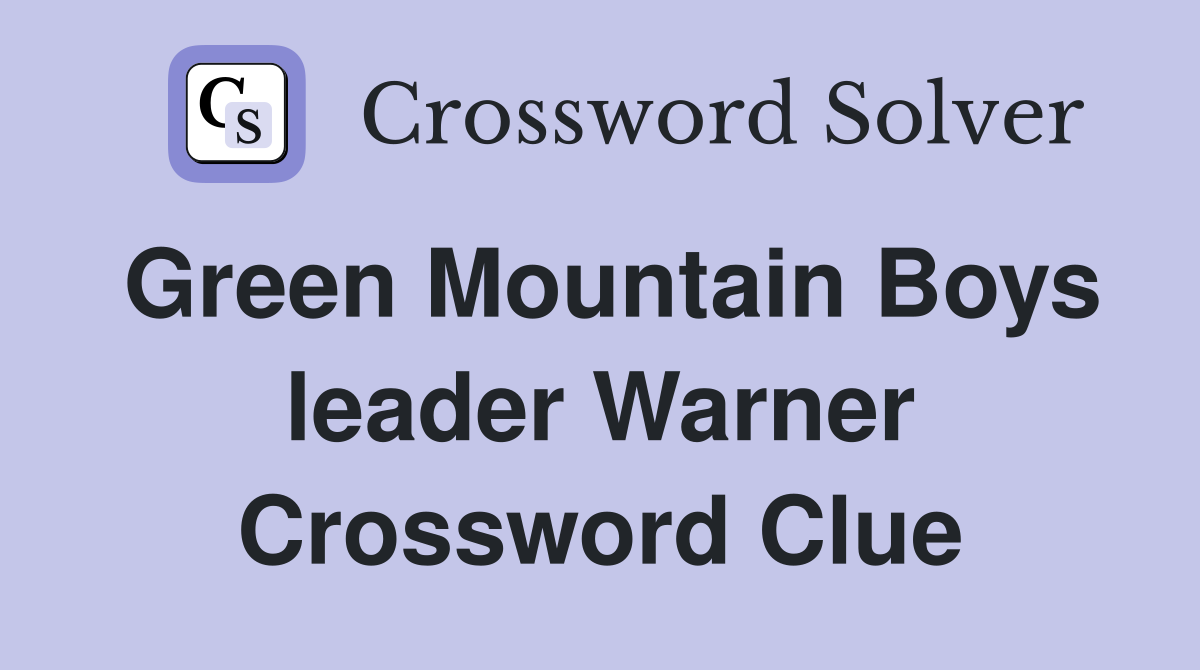 Green Mountain Boys leader Warner Crossword Clue
