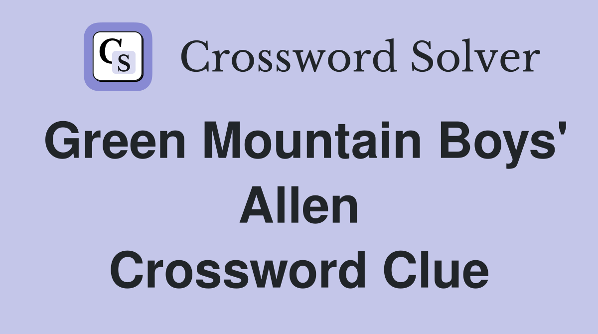 Green Mountain Boys' Allen Crossword Clue