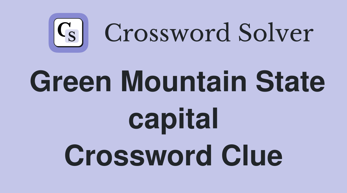 Green Mountain State capital Crossword Clue