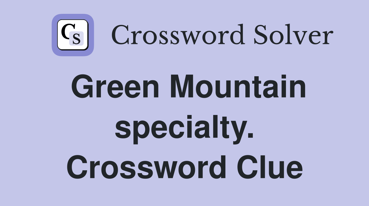 Green Mountain specialty. Crossword Clue
