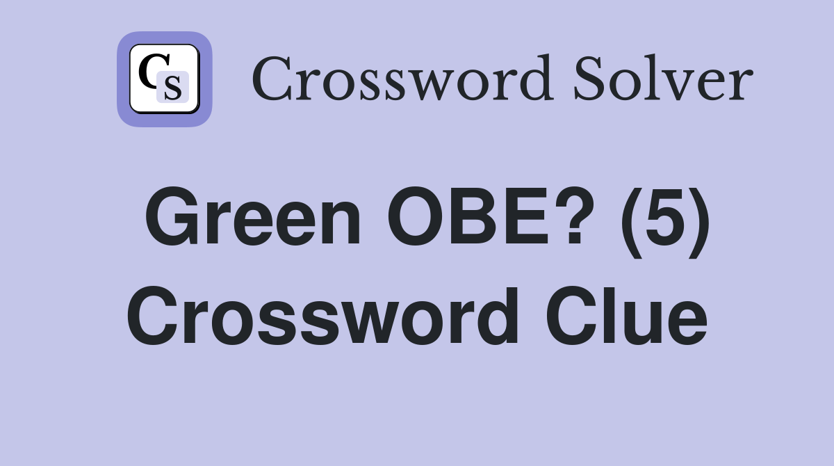 Green OBE? (5) Crossword Clue