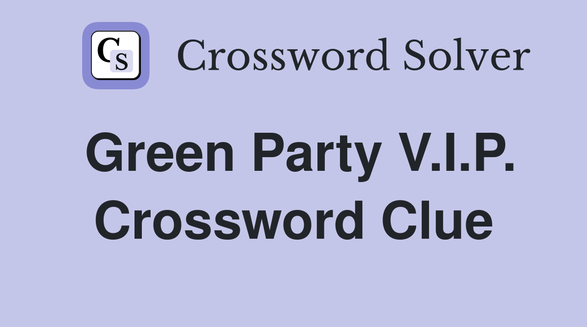 Green Party V.I.P. Crossword Clue