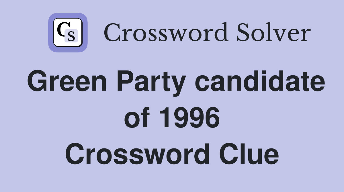 Green Party candidate of 1996 Crossword Clue
