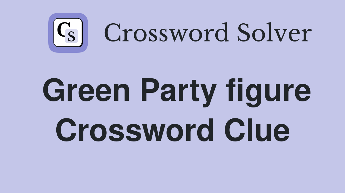 Green Party figure Crossword Clue