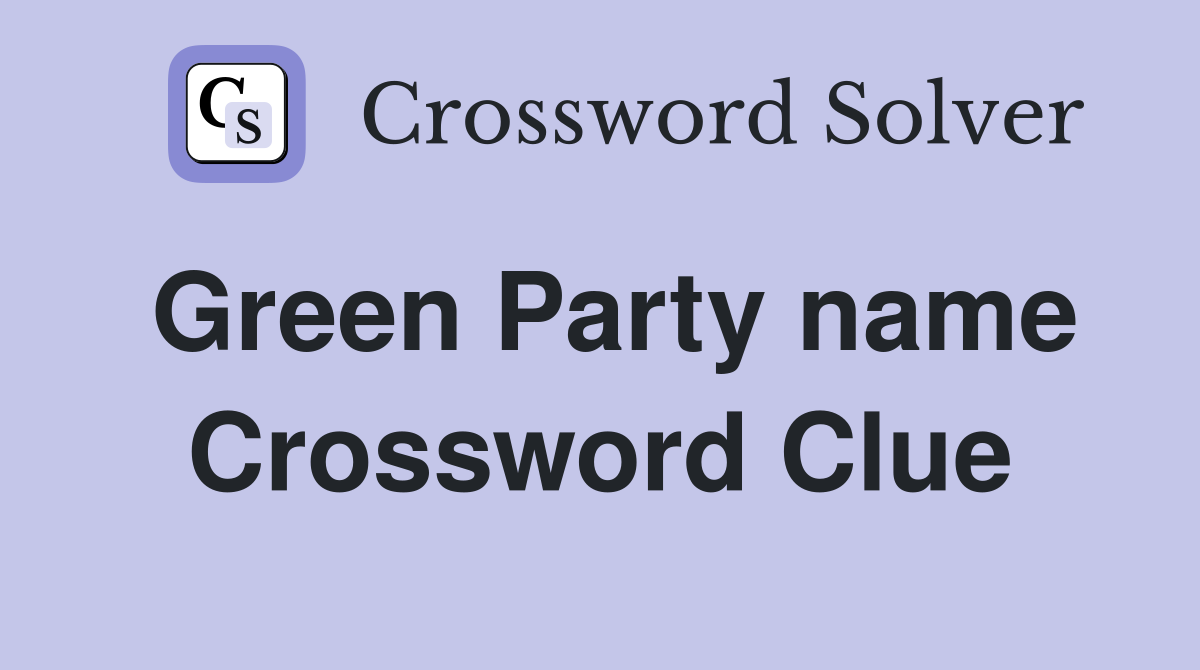 Green Party name Crossword Clue