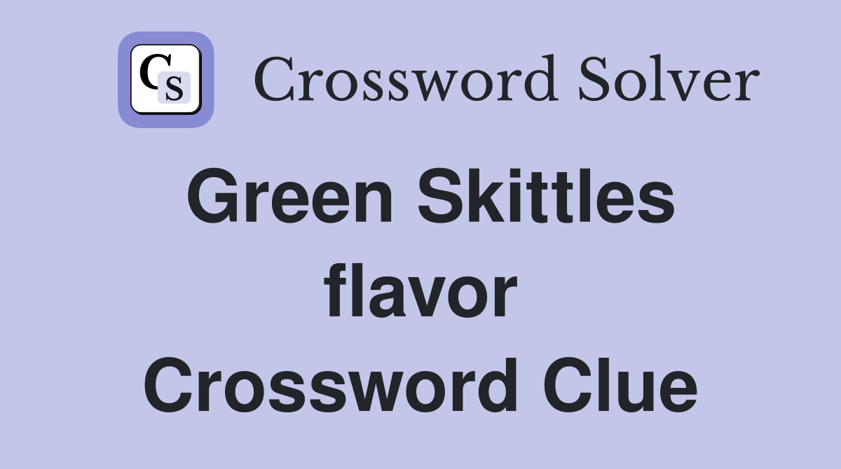 Green Skittles flavor Crossword Clue