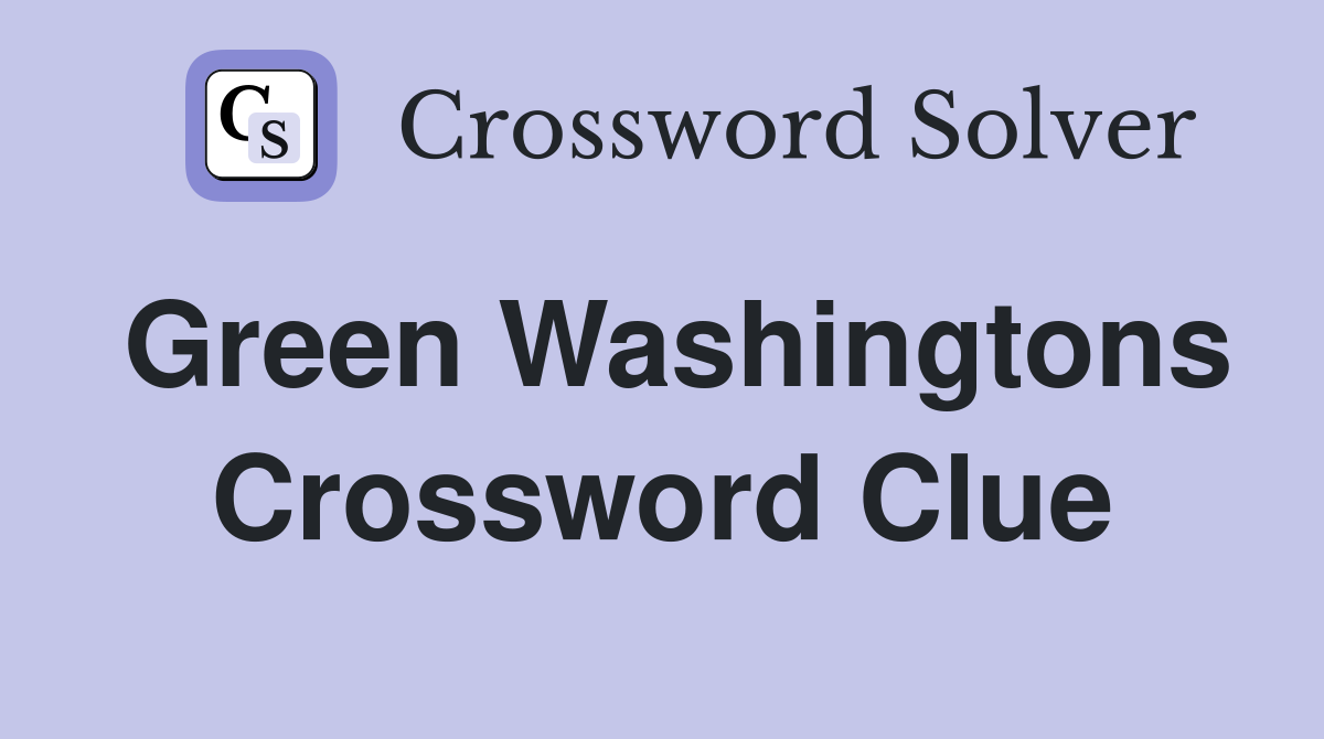 Green Washingtons Crossword Clue