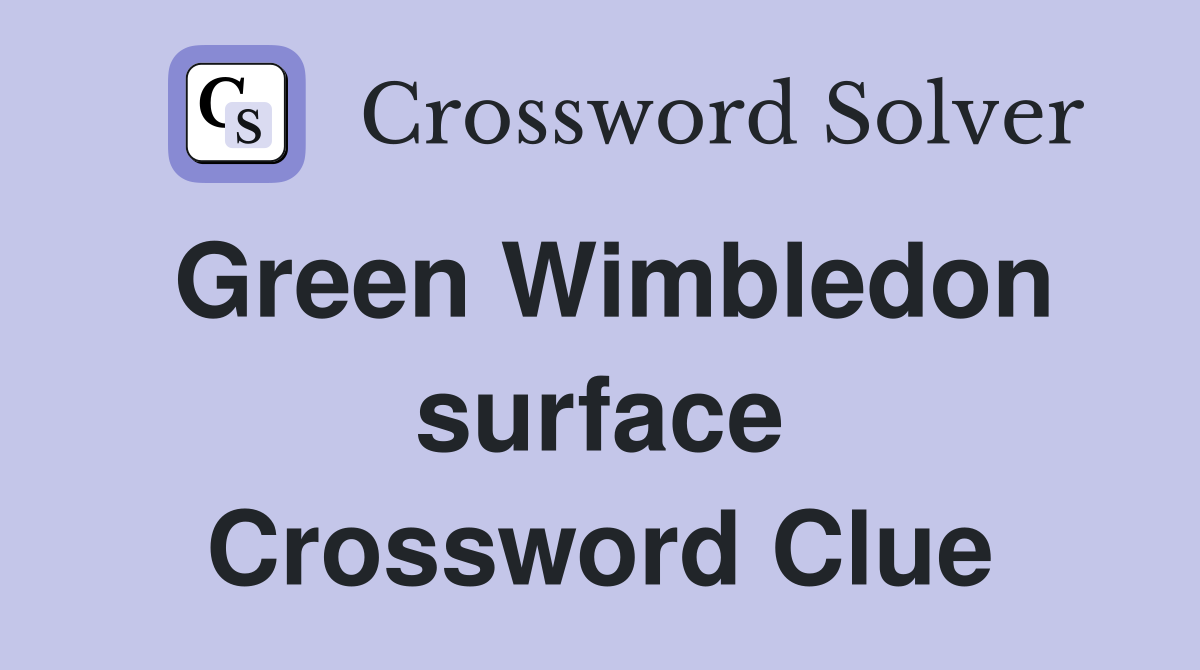 Green Wimbledon surface Crossword Clue