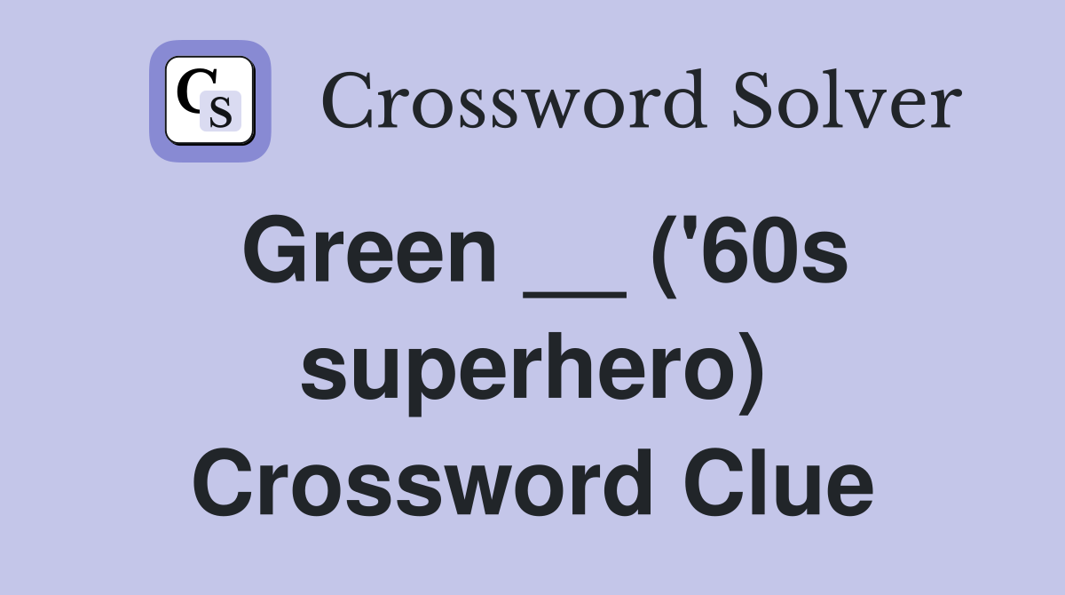 Green __ ('60s superhero) Crossword Clue