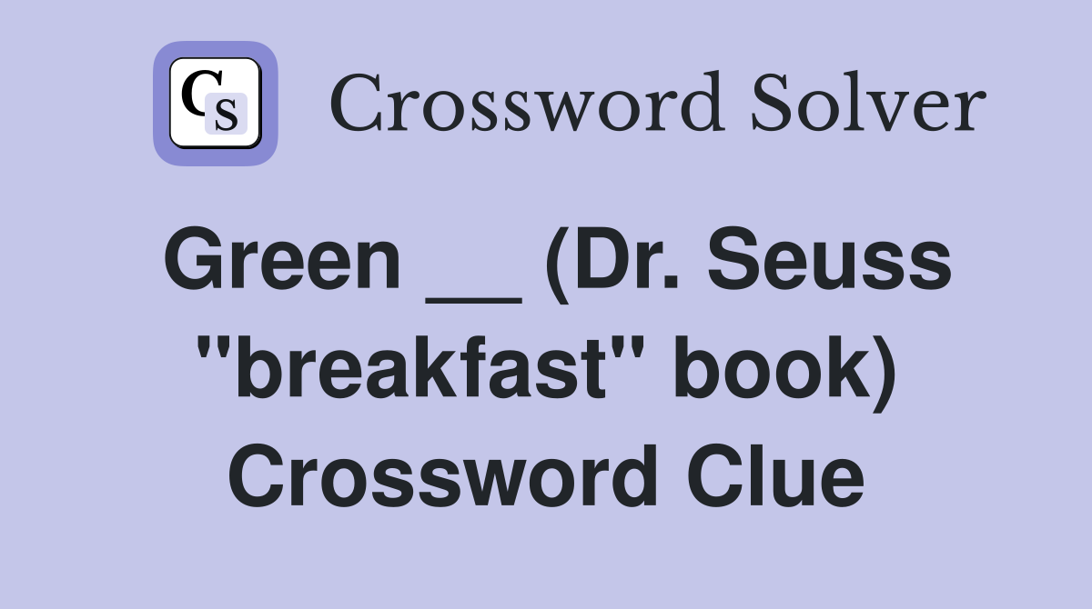 Green __ (Dr. Seuss "breakfast" book) Crossword Clue