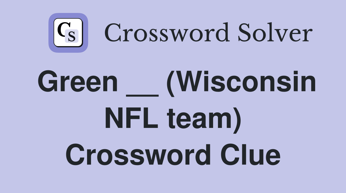 Green __ (Wisconsin NFL team) Crossword Clue