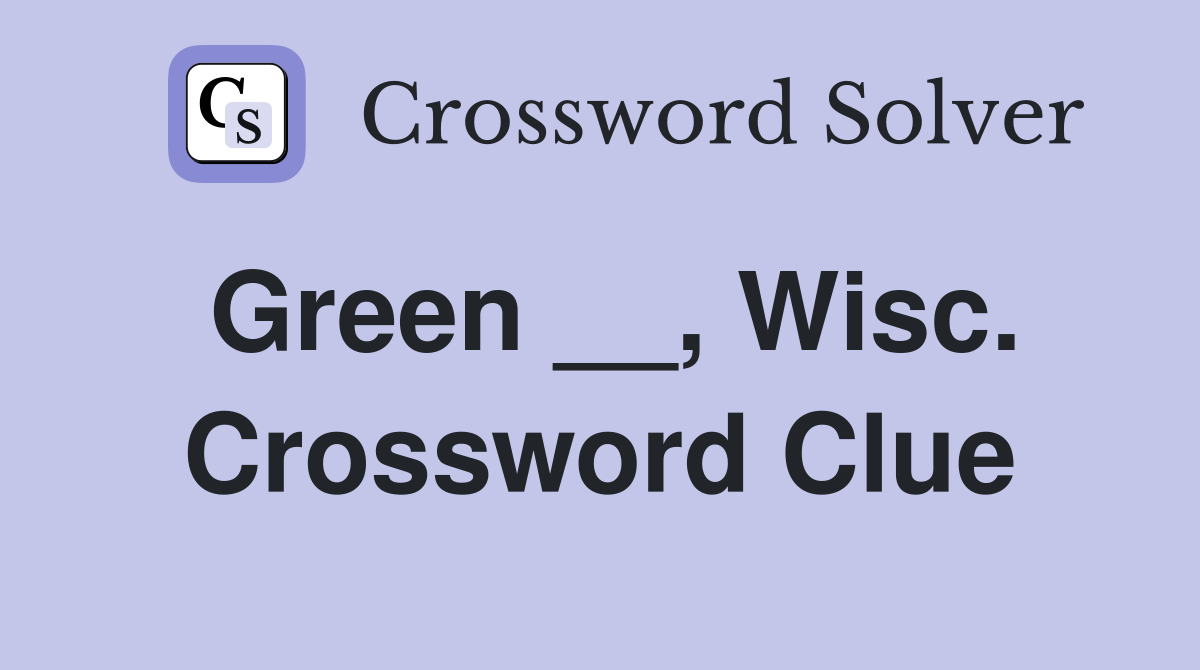 Green __, Wisc. Crossword Clue