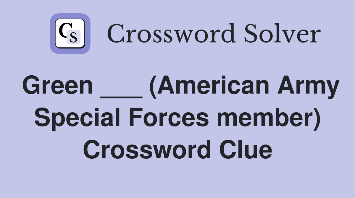 Green ___ (American Army Special Forces member) Crossword Clue
