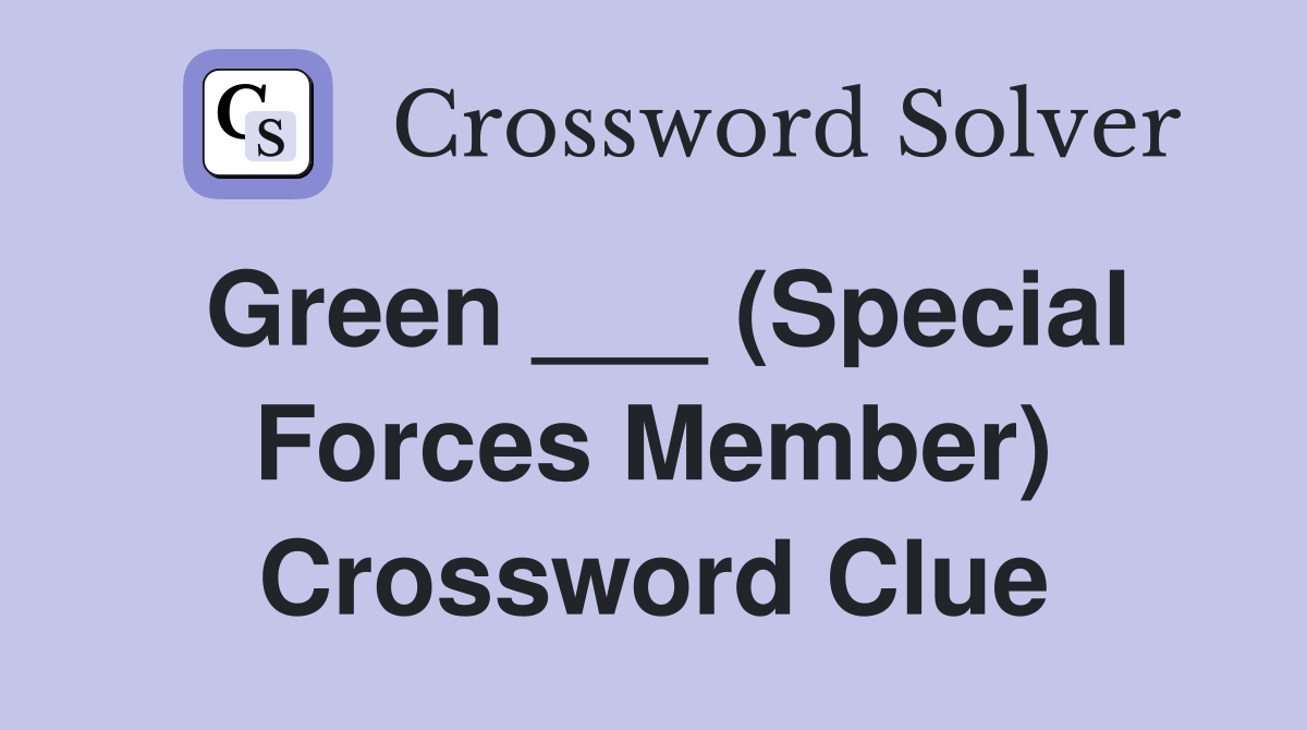 Green ___ (Special Forces Member) Crossword Clue