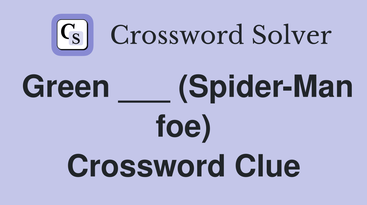 Green ___ (Spider-Man foe) Crossword Clue