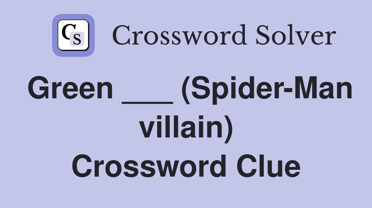 Green ___ (Spider-Man villain) Crossword Clue