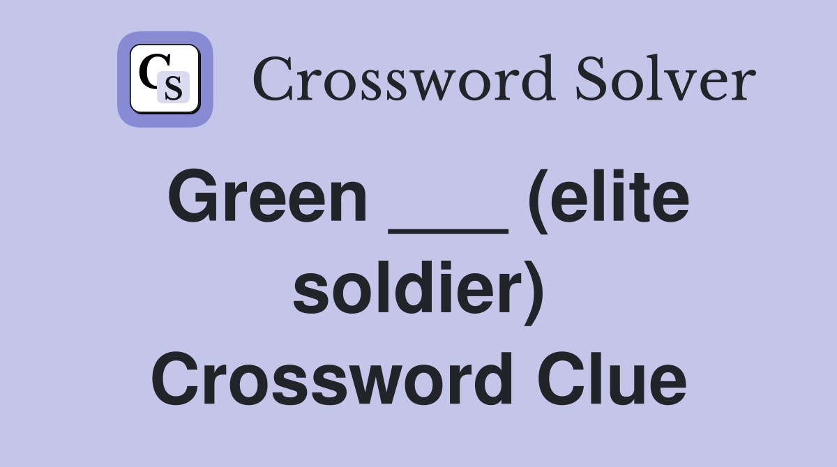 Green ___ (elite soldier) Crossword Clue