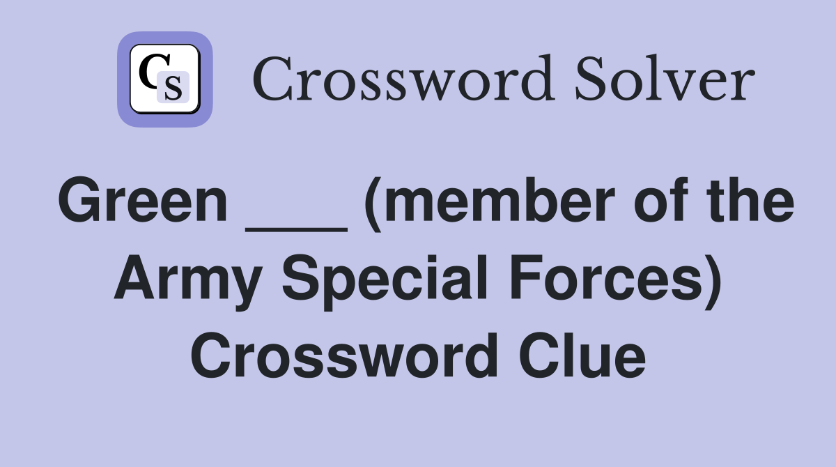Green ___ (member of the Army Special Forces) Crossword Clue