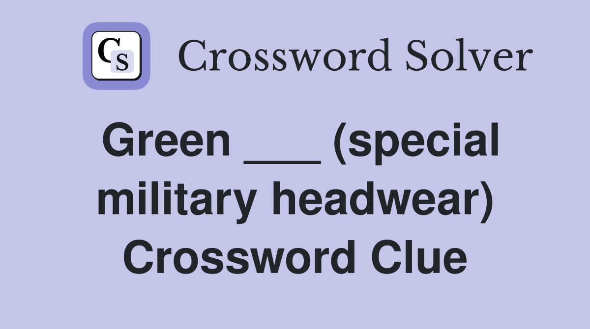 Green ___ (special military headwear) Crossword Clue
