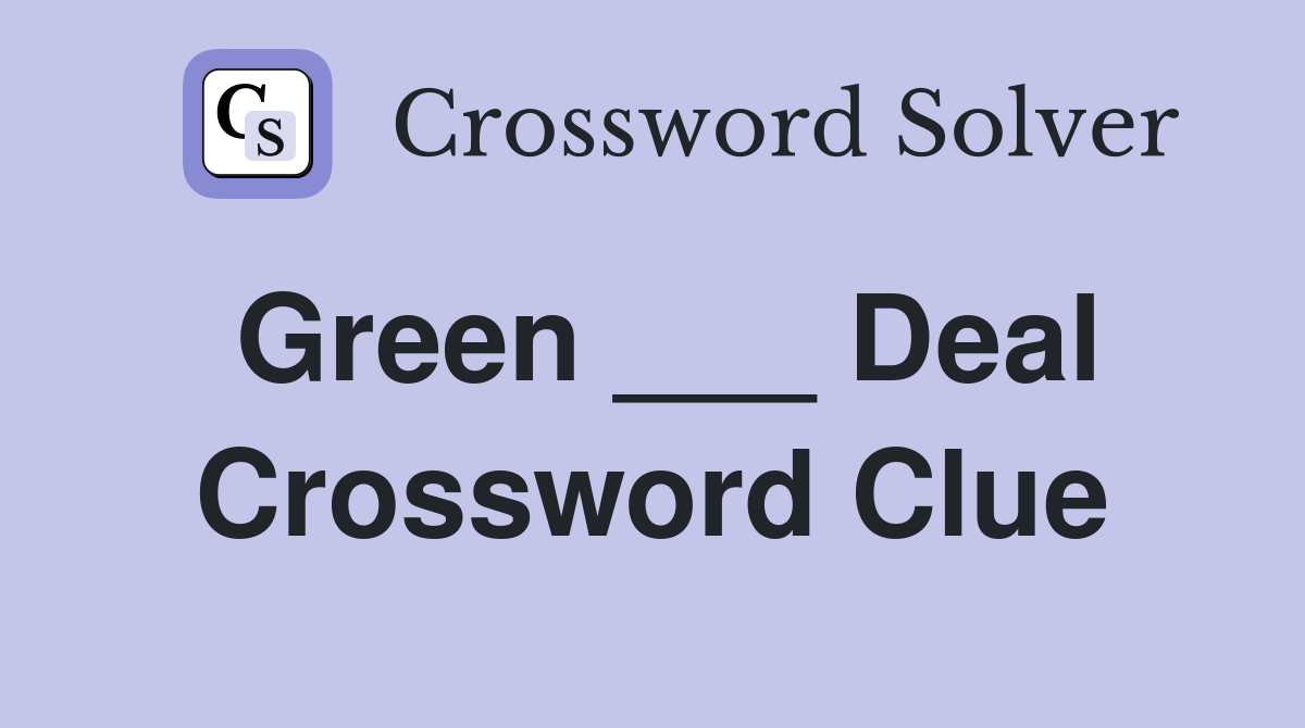 Green ___ Deal Crossword Clue