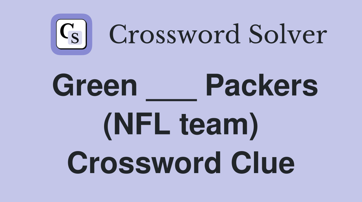 Green ___ Packers (NFL team) Crossword Clue
