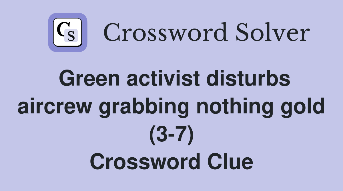 Green activist disturbs aircrew grabbing nothing gold (3-7) Crossword Clue