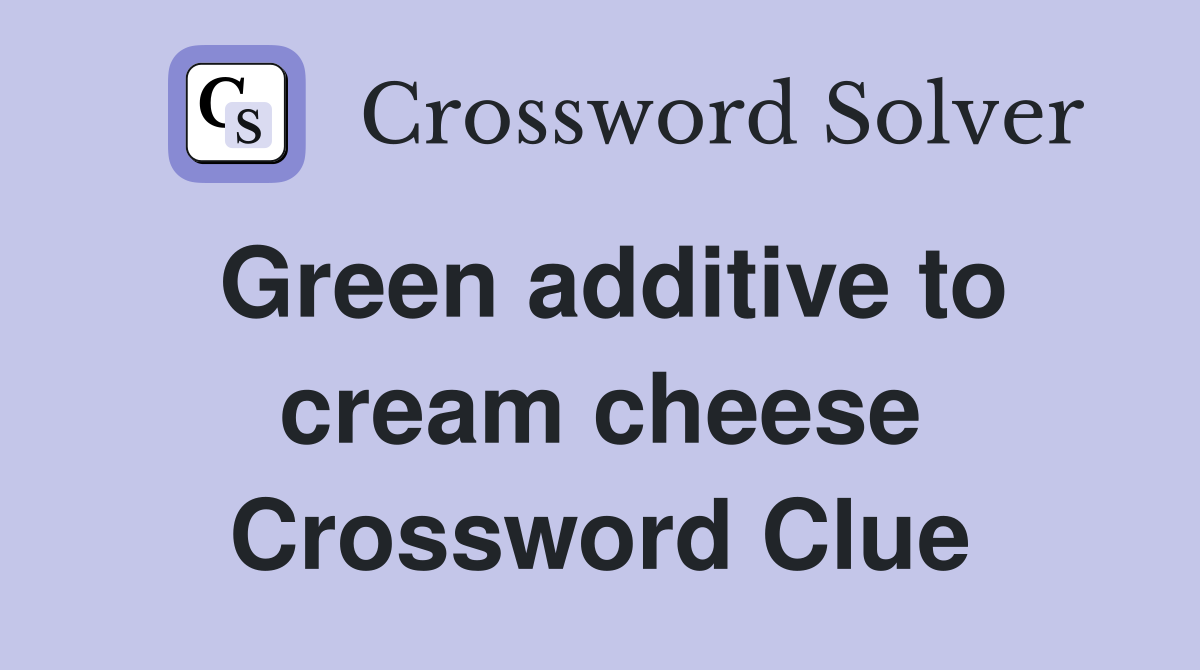 Green additive to cream cheese Crossword Clue