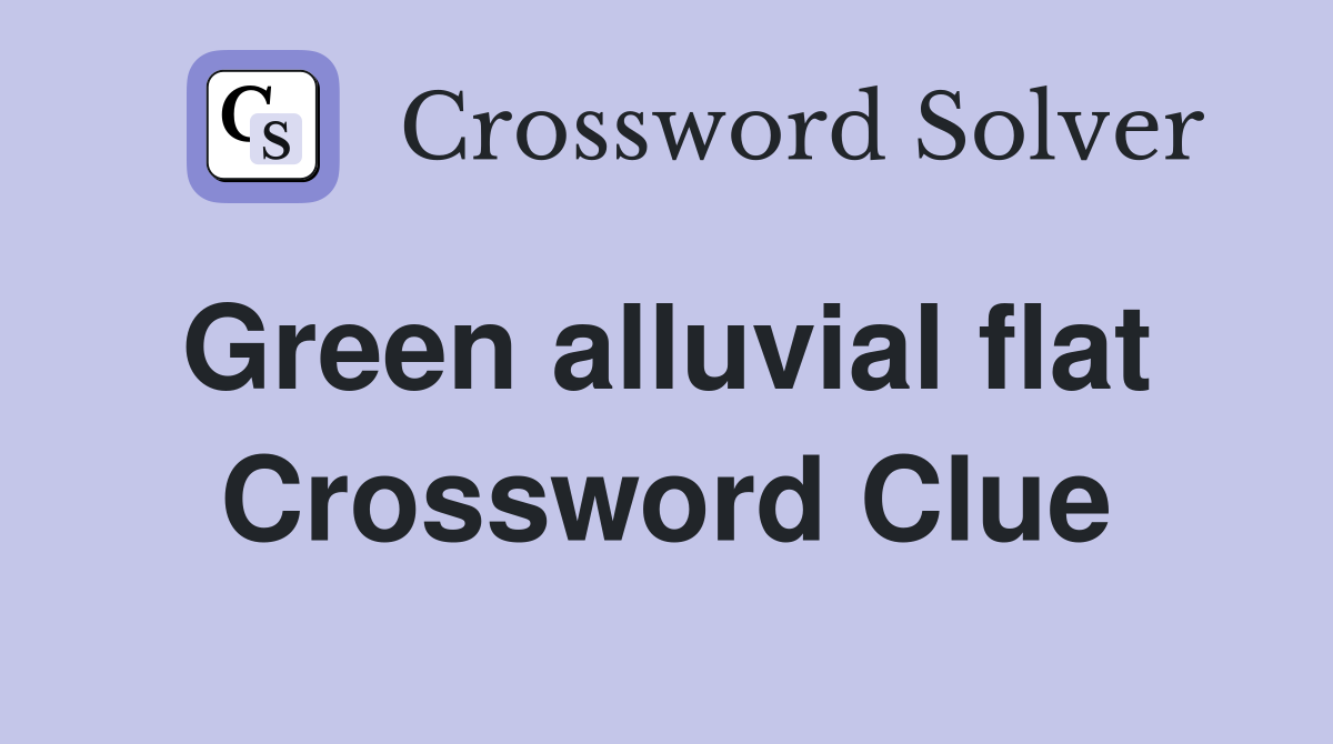 Green alluvial flat  Crossword Clue