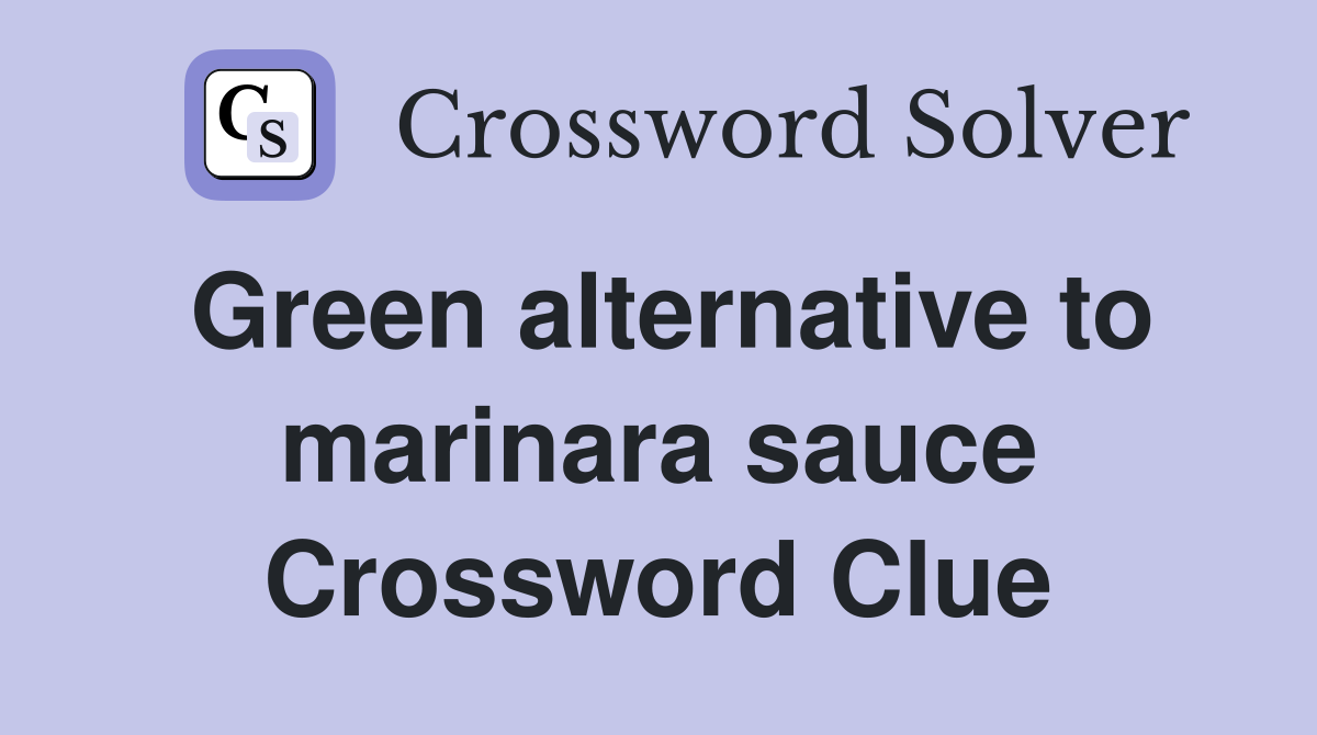 Green alternative to marinara sauce Crossword Clue
