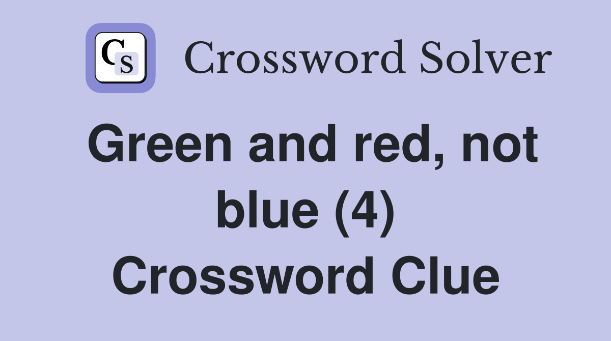 Green and red, not blue (4) Crossword Clue