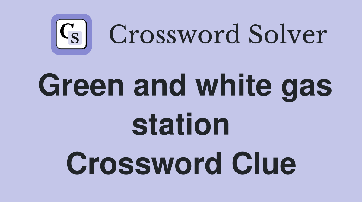 Green and white gas station Crossword Clue