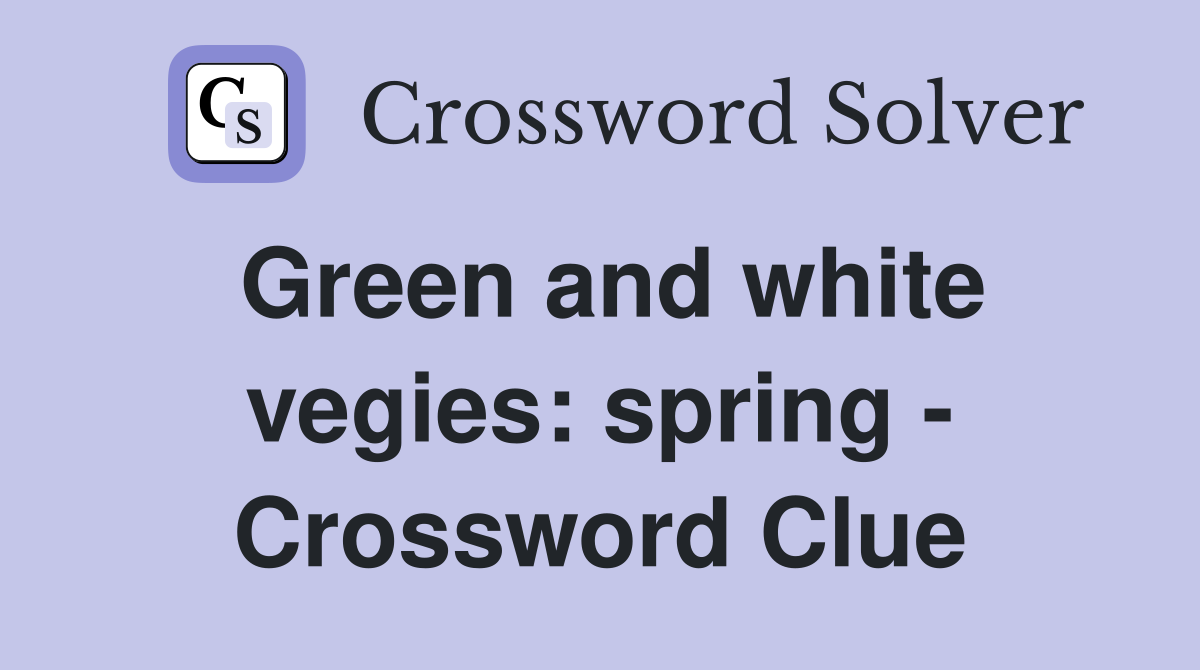 Green and white vegies: spring - Crossword Clue