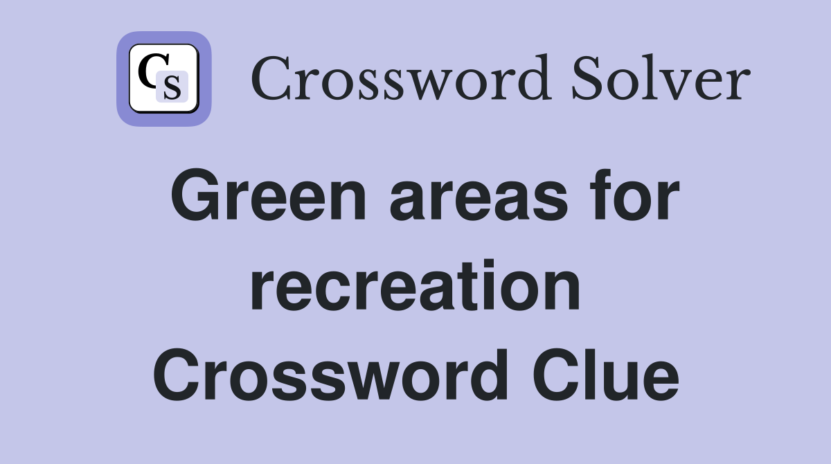 Green areas for recreation Crossword Clue