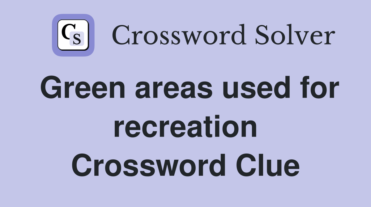 Green areas used for recreation Crossword Clue