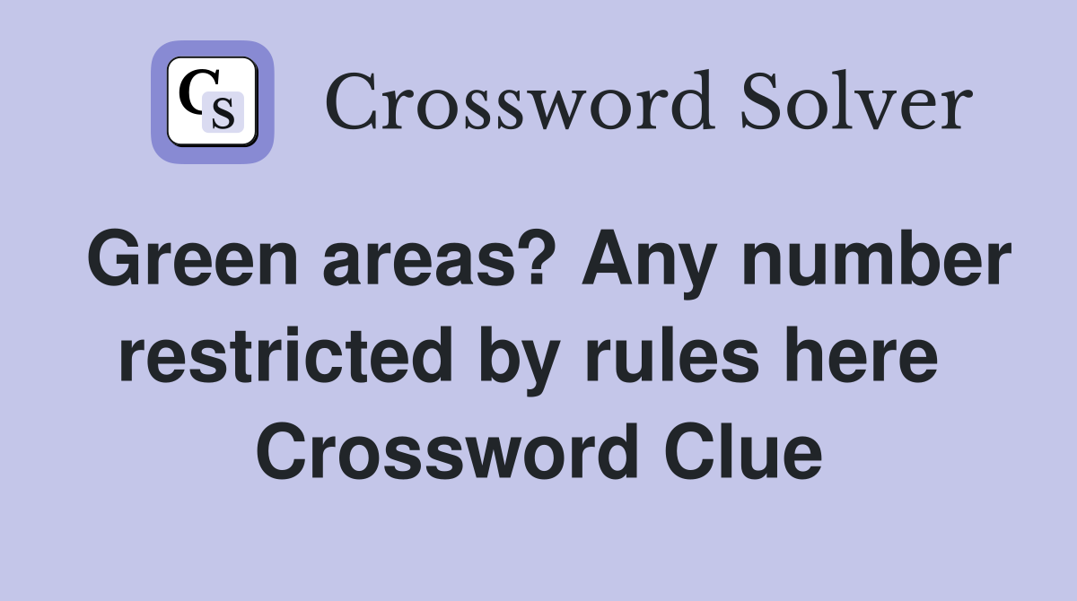 Green areas? Any number restricted by rules here  Crossword Clue