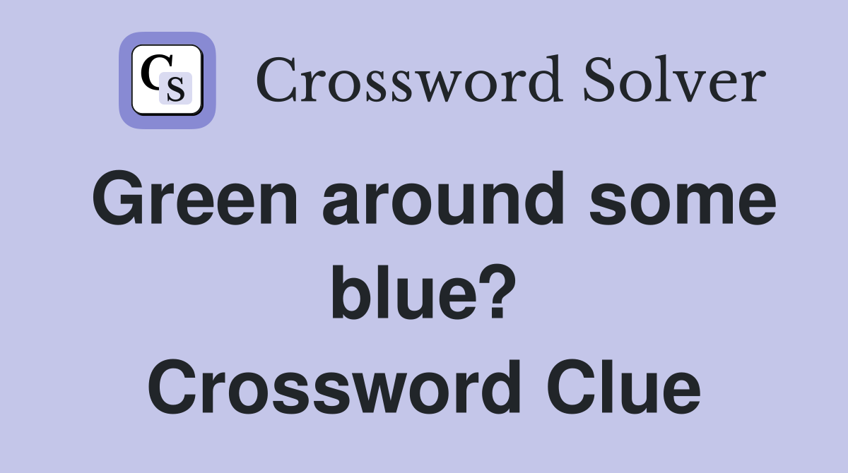 Green around some blue? Crossword Clue