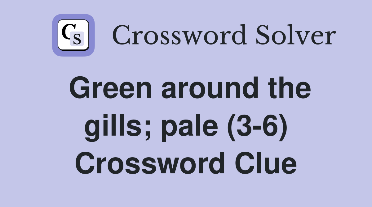 Green around the gills; pale (3-6) Crossword Clue