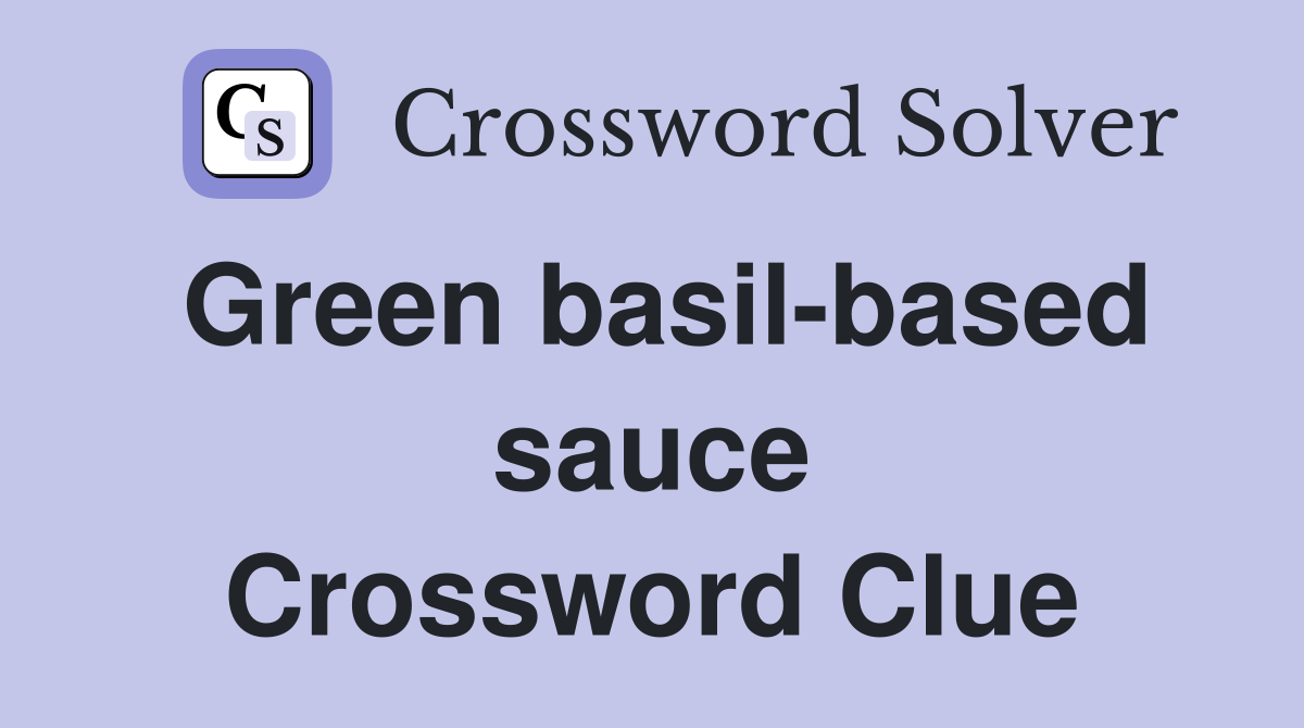 Green basil-based sauce Crossword Clue