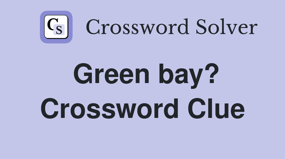 Green bay? Crossword Clue